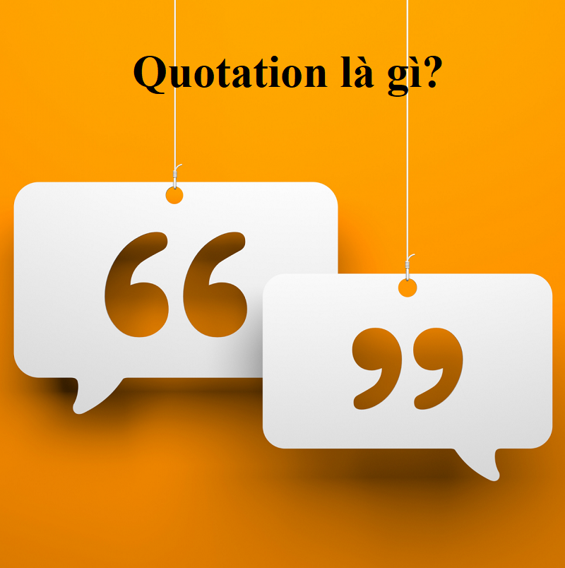quotation - Tìm hiểu quotation là gì ? Cách sử dụng và kỹ năng viết chuẩn nhất